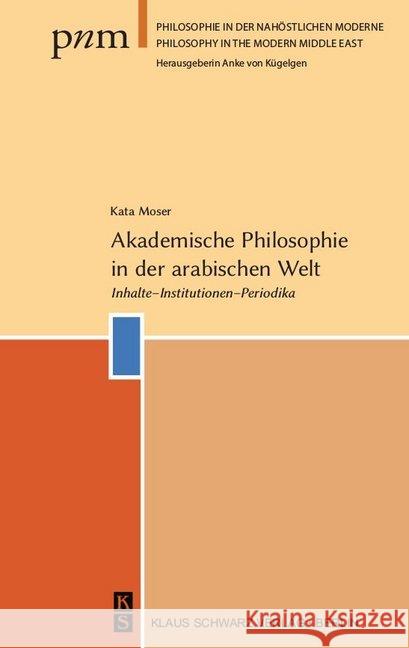 Akademische Philosophie in Der Arabischen Welt: Inhalte, Institutionen, Periodika Moser, Kata 9783879974818