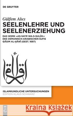 Seelenlehre Und Seelenerziehung: Das Werk »As-Sayr Wa-S-Sulūk« Des Osmanisch-Arabischen Sufis Qāsim Al-Ḫānī (Gest. 1697) Alıcı, Gülfem 9783879974894 Klaus Schwarz