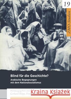 Blind Für Die Geschichte?: Arabische Begegnungen Mit Dem Nationalsozialismus Höpp, Gerhard 9783879976256 Klaus Schwarz