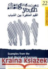 Changing Values Among Youth: Examples from the Arab World and Germany Sonja Hegasy Elke Kaschl 9783879976379 Klaus Schwarz