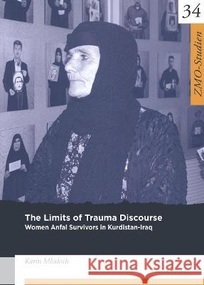 The Limits of Trauma Discourse: Women Anfal Survivors in Kurdistan-Iraq Mlodoch, Karin 9783879977192 Schwarz, Berlin