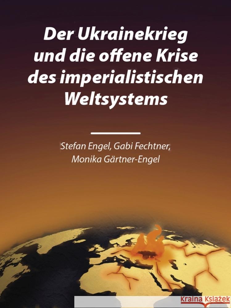 Der Ukrainekrieg und die offene Krise des imperialistischen Weltsystems Engel, Stefan, Fechtner, Gabi, Gärtner-Engel, Monika 9783880216198 VNW - Verlag Neuer Weg