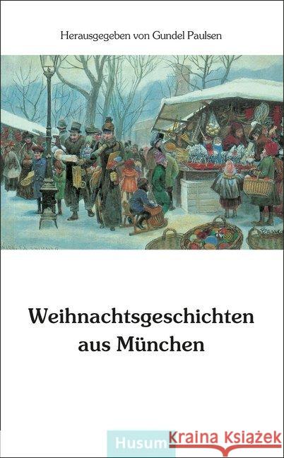 Weihnachtsgeschichten aus München Paulsen, Gundel   9783880423862 Husum