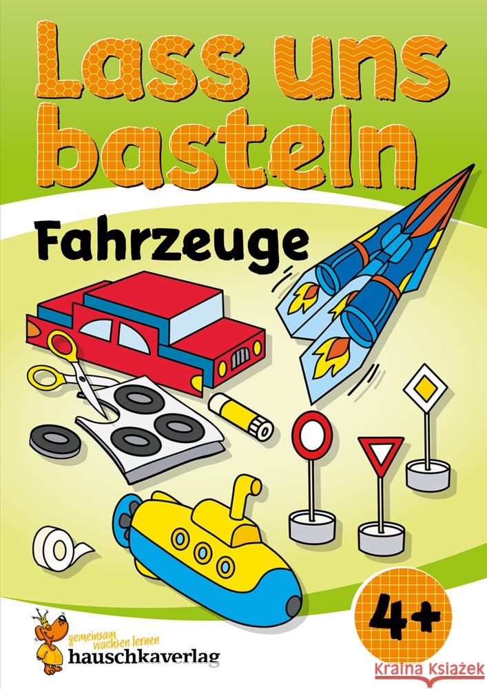 Lass uns basteln - Bastelbuch ab 4 Jahre - Fahrzeuge Schulz, Joshua, Beurenmeister, Corina 9783881005531 Hauschka