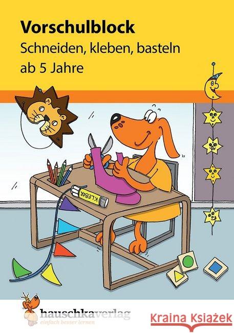 Vorschulblock - Schneiden, kleben, basteln ab 5 Jahre Maier, Ulrike 9783881006187 Hauschka