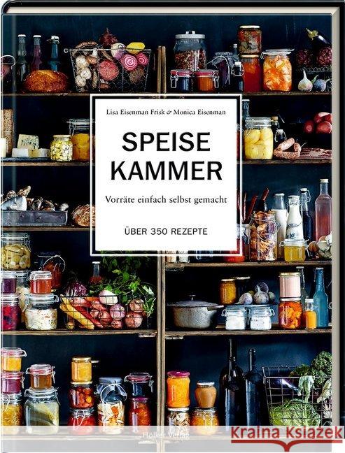 Speisekammer : Vorräte einfach selbst gemacht. Über 350 Rezepte Eisenman Frisk, Lisa; Eisenman, Monica 9783881171823