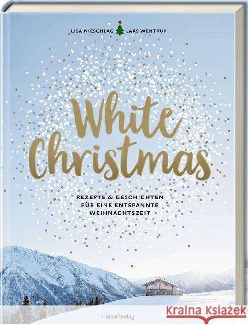 White Christmas : Rezepte & Geschichten für eine entspannte Weihnachtszeit Nieschlag, Lisa; Wentrup, Lars; Geweke, Christin 9783881179676 Hölker