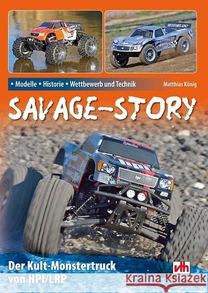 Savage-Story : Der Kult-Monstertruck von HPI/LRP. Modelle, Historie, Wettbewerb und Technik König, Matthias 9783881804264