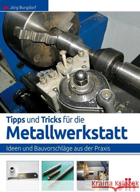 Tipps und Tricks für die Metallwerkstatt : Ideen und Bauvorschläge aus der Praxis Burgdorf, Jörg 9783881804776