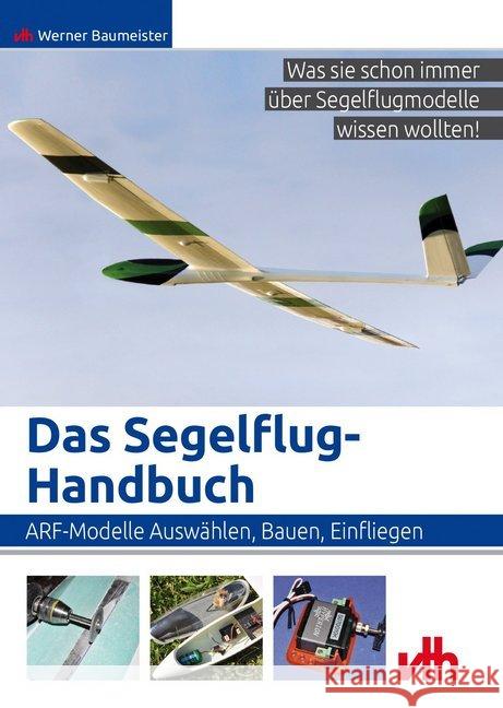 Das Segelflug-Handbuch : ARF-Modelle: Auswählen, Bauen, Einfliegen Baumeister, Werner 9783881804813 VTH