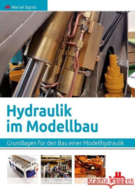 Hydraulik im Modellbau : Grundlagen für den Bau einer Modellhydraulik Sigrist, Marcel 9783881804929 VTH