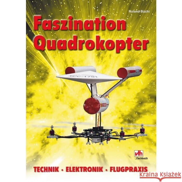 Faszination Quadrokopter : Technik - Elektronik - Flugpraxis Büchi, Roland   9783881807913