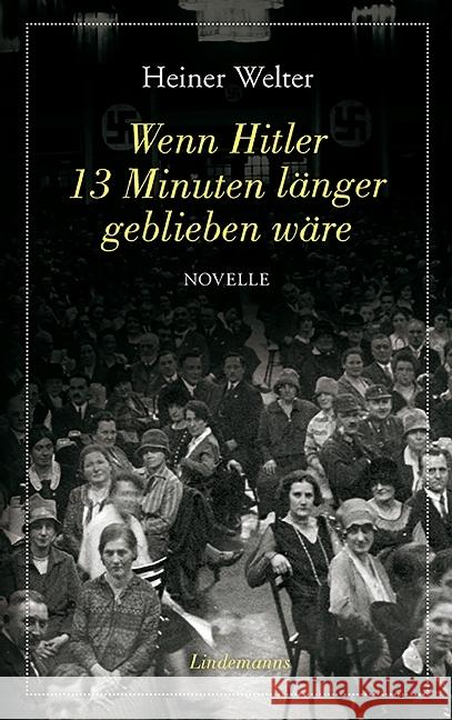 Wenn Hitler 13 Minuten länger geblieben wäre : Novelle Welter, Heiner 9783881909716
