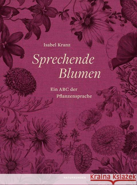 Sprechende Blumen : Ein ABC der Pflanzensprache Kranz, Isabel 9783882219357