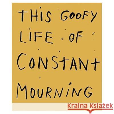 Jim Dine: This Goofy Life of Constant Mourning Jim Dine 9783882439670 