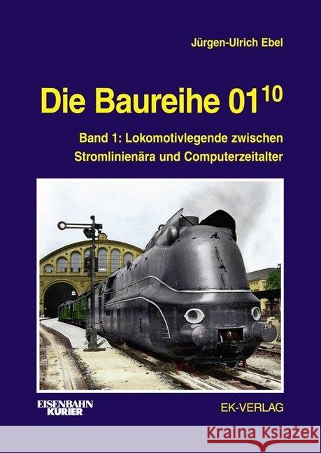 Die Baureihe 01.10. Bd.1 : Lokomotivlegende zwischen Stromlinienära und Computerzeitalter Ebel, Jürgen-Ulrich   9783882552164 EK-Verlag