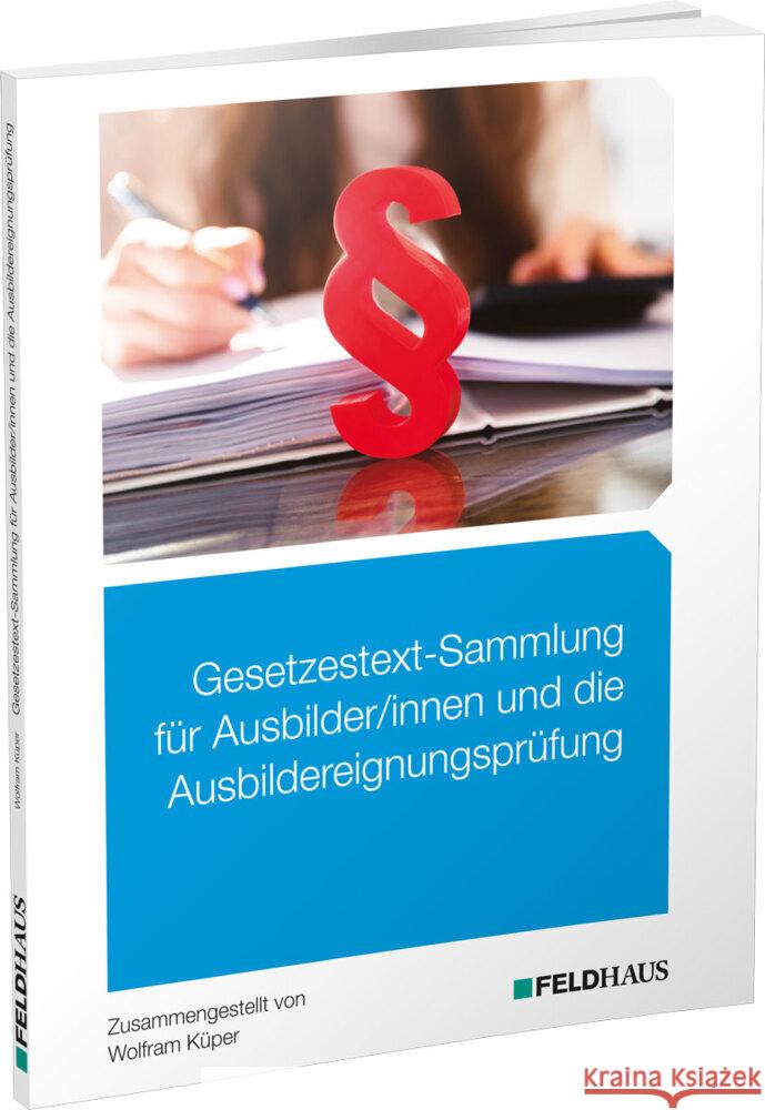 Gesetzestext-Sammlung für Ausbilder/-innen und die Ausbildereignungsprüfung Küper, Wolfram 9783882647723 Feldhaus
