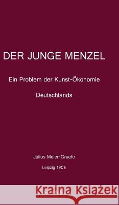 Der junge Menzel: Ein Problem der Kunst-Ökonomie Deutschlands Julius Meier-Graefe 9783883720203 Klaus-D. Becker