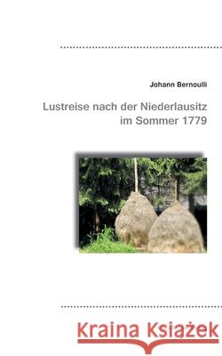 Lustreise nach der Niederlausitz 1779: Im Sommer 1779 Johann III Bernoulli 9783883722887