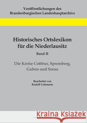Historisches Ortslexikon für die Niederlausitz, Band II: Die Kreise Cottbus, Spremberg, Guben und Sorau Rudolf Lehmann 9783883723143 Klaus-D. Becker