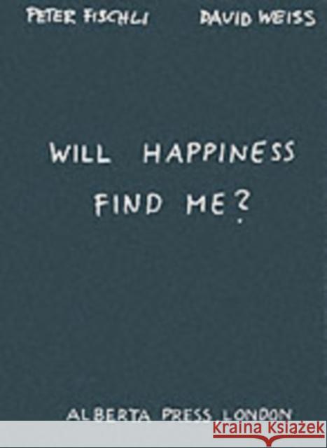 Will Happiness Find Me? - Peter Fischli / David Weiss David Weiss 9783883757230