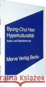 Hyperkulturalität : Kultur und Globalisierung Han, Byung-Chul   9783883962122 Merve