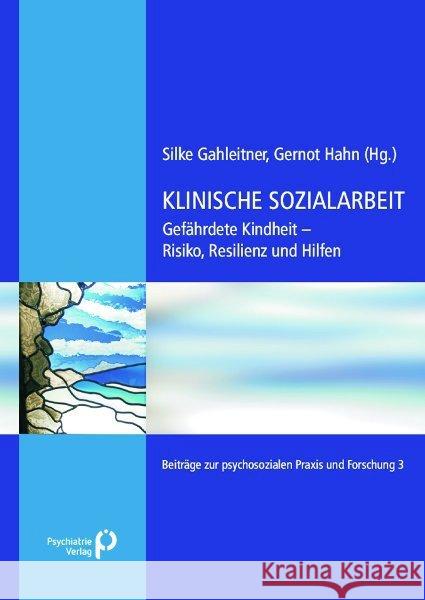 Klinische Sozialarbeit : Gefährdete Kindheit - Risiko, Resilienz und Hilfe Gahleitner, Birgitta Hahn, Gernot  9783884145098