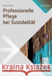 Professionelle Pflege bei Suizidalität : Inkl. Downloadmaterial Kozel, Bernd 9783884145784 Psychiatrie-Verlag