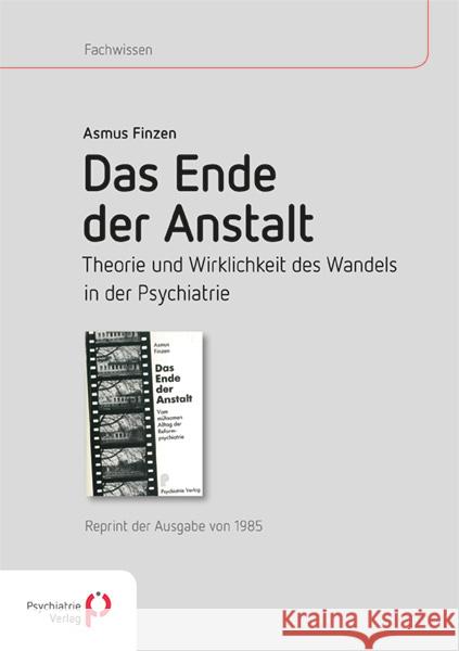 Das Ende der Anstalt. Theorie und Wirklichkeit des Wandels in der Psychiatrie Finzen, Asmus 9783884146125