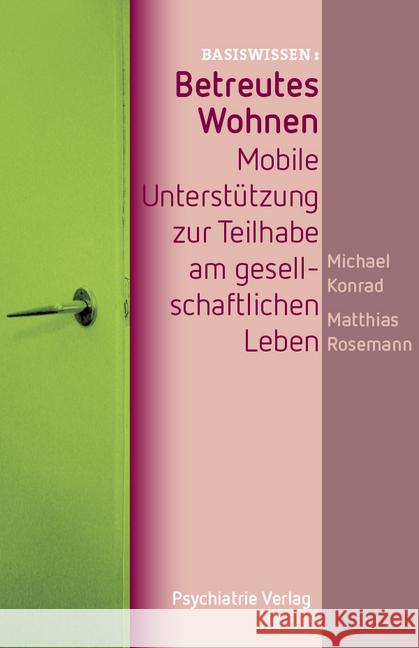 Betreutes Wohnen : Mobile Unterstützung zur Teilhabe am gesellschaftlichen Leben Konrad, Michael; Rosemann, Matthias 9783884146477 Psychiatrie-Verlag