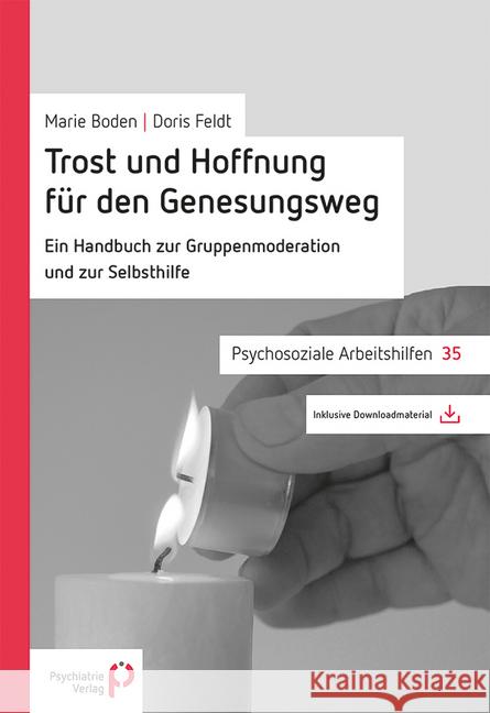 Trost und Hoffnung für den Genesungsweg : Ein Handbuch zur Gruppenmoderation und zur Selbsthilfe. Inklusive Downloadmaterial Boden, Marie; Feldt, Doris 9783884146484 Psychiatrie-Verlag