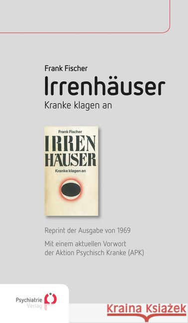 Irrenhäuser : Kranke klagen an. Mit einem aktuellen Vorwort der Aktion Psychisch Kranke (APK) Fischer, Frank 9783884146712