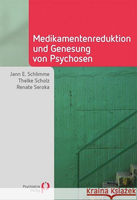 Medikamentenreduktion und Genesung von Psychosen Schlimme, Jann E.; Scholz, Thelke; Seroka, Renate 9783884146941 Psychiatrie-Verlag