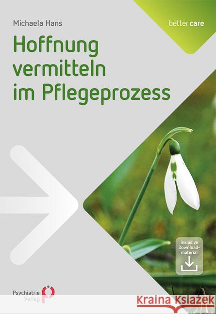 Hoffnung vermitteln im Pflegeprozess : Inklusive Downloadmaterial Hans, Michaela 9783884149362 Psychiatrie-Verlag