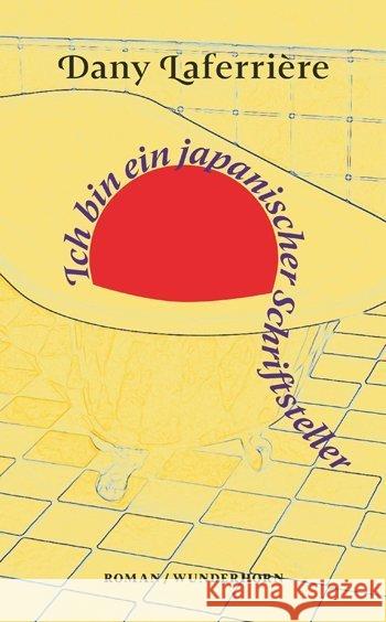 Ich bin ein japanischer Schriftsteller : Roman Laferrière, Dany 9783884236284