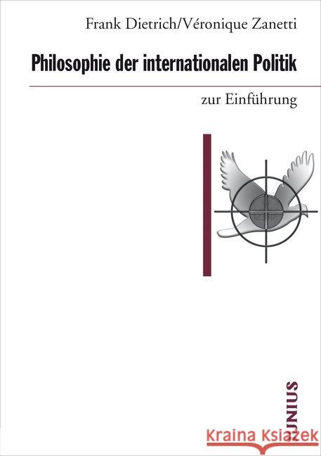 Philosophie der internationalen Politik zur Einführung Dietrich, Frank; Zanetti, Véronique 9783885060819 Junius Verlag