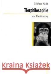 Tierphilosophie zur Einführung Wild, Markus   9783885066514