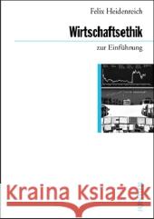 Wirtschaftsethik zur Einführung Heidenreich, Felix 9783885066897