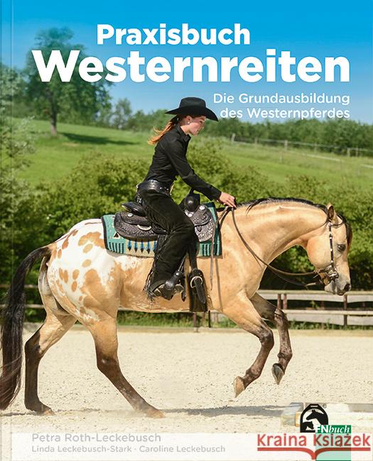 Praxisbuch Westernreiten Roth-Leckebusch, Petra, Leckebusch-Stark, Linda, Leckebusch, Caroline 9783885427292 FN-Verlag