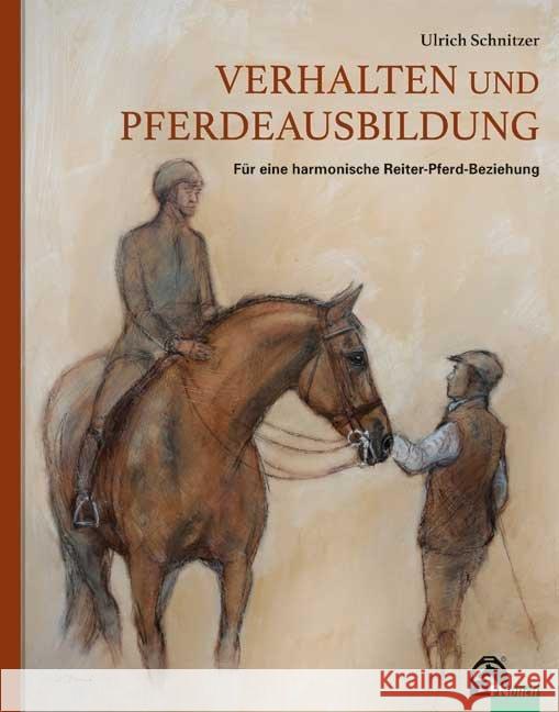 Verhalten und Pferdeausbildung : Für eine harmonische Reiter-Pferd-Beziehung Schnitzer, Ulrich 9783885428107 FN-Verlag
