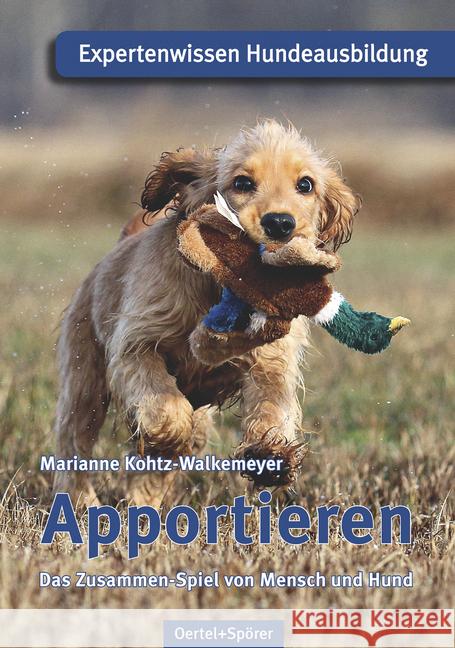 Apportieren : Das Zusammen-Spiel von Mensch und Hund Kohtz-Walkemeyer, Marianne 9783886278800 Oertel & Spörer