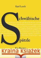 Spätzle-Brevier : Die schwäbische Leibspeise mit größtem Vergnügen aufgetischt Lerch, Karl 9783886279715