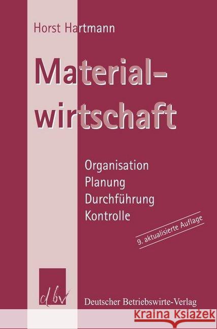 Materialwirtschaft: Organisation - Planung - Durchfuhrung - Kontrolle Hartmann, Horst 9783886401185 Deutscher Betriebswirte-Verlag