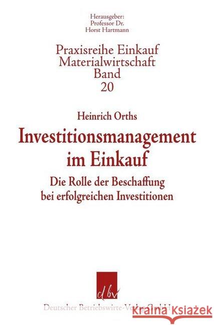 Investitionsmanagement Im Einkauf: Die Rolle Der Beschaffung Bei Erfolgreichen Investitionen Orths, Heinrich 9783886401581 Deutscher Betriebswirte-Verlag