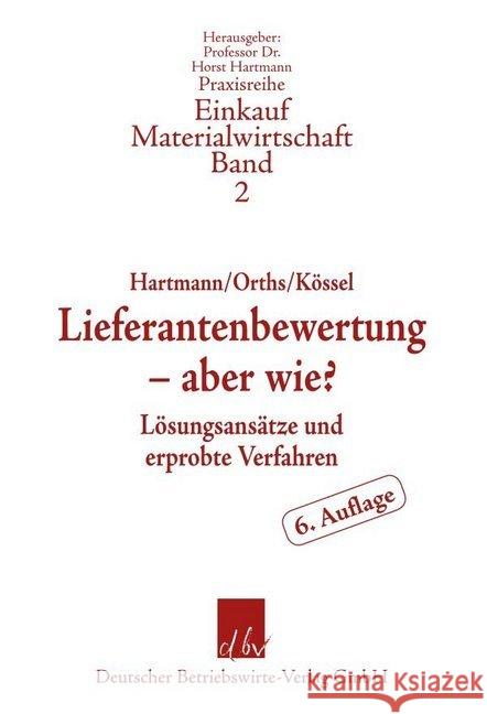 Lieferantenbewertung - Aber Wie?: Losungsansatze Und Erprobte Verfahren Orths, Heinrich 9783886402090 Deutscher Betriebswirte-Verlag