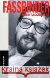 Fassbinder über Fassbinder : Die ungekürzten Interviews Fassbinder, Rainer W. Fischer, Robert  9783886612680 Verlag der Autoren