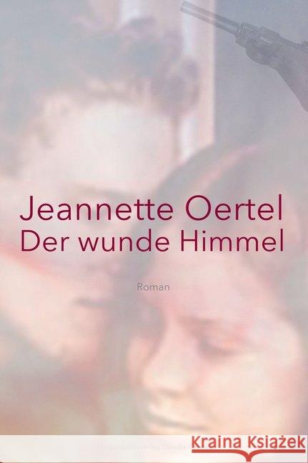 Der wunde Himmel : Roman Oertel, Jeannette 9783887694753