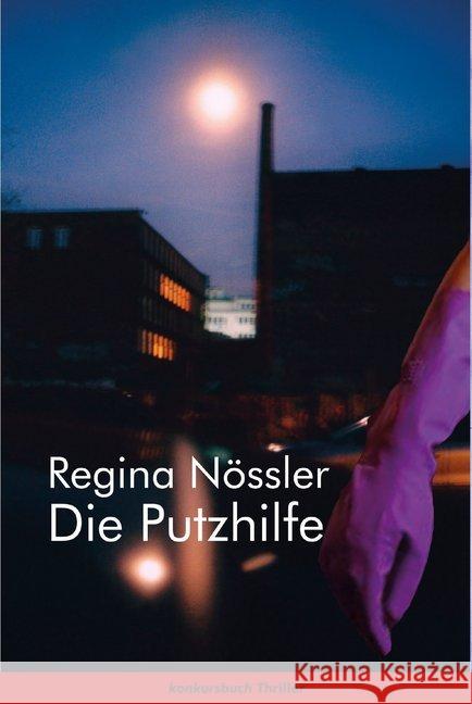 Die Putzhilfe : Thriller. Ausgezeichnet mit dem Deutschen Krimi-Preis, National 2020 (2. Platz) Nössler, Regina 9783887695958 Konkursbuch