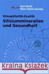 Siliziummineralien und Gesundheit : Klinoptilolith-Zeolith Hecht, Karl Hecht-Savoley, Elena   9783887783228
