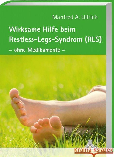 Wirksame Hilfe beim Restless-Legs-Syndrom (RLS) : Die natürliche Erfolgstherapie ohne Medikamente Ullrich, Manfred A. 9783887785253 Spurbuchverlag